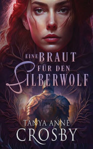 Title: Eine Braut für den Silberwolf, Author: Tanya Anne Crosby