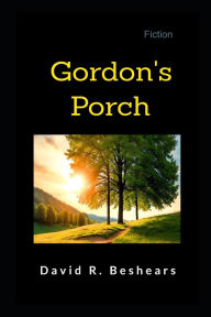 Title: Gordon's Porch, Author: David R Beshears
