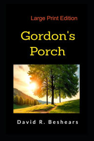 Title: Gordon's Porch - LPE: Large Print Edition, Author: David R Beshears