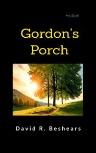 Title: Gordon's Porch, Author: David R Beshears