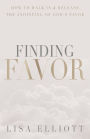 Finding Favor: How to Walk In & Release the Anointing of God's Favor
