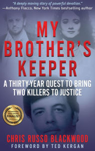 Title: My Brother's Keeper: A Thirty-Year Quest to Bring Two Killers to Justice, Author: Chris Russo Blackwood