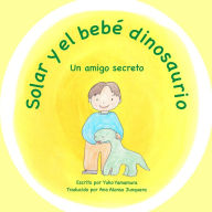 Title: Solar y el bebï¿½ dinosaurio: Un amigo secreto, Author: Yuko Yamamura
