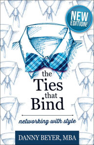 Title: The Ties That Bind: Networking with Style, Author: Danny Beyer