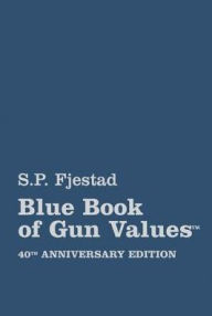 Title: Blue Book of Gun Values, 40th Edition, Author: S. P. Fjestad