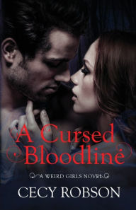 Title: A Cursed Bloodline (Weird Girls Series #4), Author: Cecy Robson