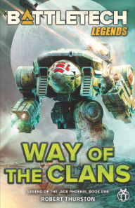 Title: BattleTech Legends: Way of the Clans (Legend of the Jade Phoenix, Book One), Author: Robert Thurston