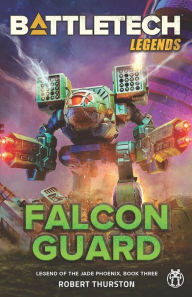 Title: BattleTech Legends: Falcon Guard (Legend of the Jade Phoenix, Book Three), Author: Robert Thurston
