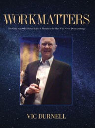 Title: Workmatters: The Only Man Who Never Makes A Mistake Is the Man Who Never Does Anything, Author: Vic Durnell