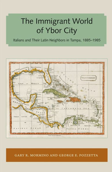 Immigrant World of Ybor City: Italians and Their Latin Neighbors in Tampa, 1885-1985