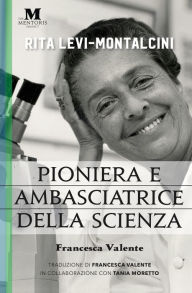 Title: Rita Levi-Montalcini: Pioniera e ambasciatrice della scienza, Author: Francesca Valente