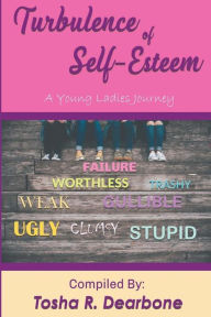 Title: Turbulence of Self-Esteem: A Young Ladies Journey, Author: Tosha R Dearbone