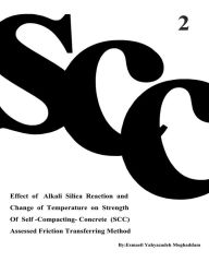 Title: Effect of Alkali Silica Reaction and Change of Temperature on Strength of Self-Compacting-Concrete (SCC) Assessed Friction Transferring Method (Vol. 2), Author: Azam Nikbakht