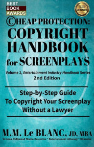 Title: CHEAP PROTECTION COPYRIGHT HANDBOOK FOR SCREENPLAYS, 2nd Edition: Step-by-Step Guide to Copyright Your Screenplay Without a Lawyer, Author: M. M. Le Blanc