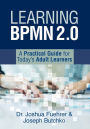 Learning BPMN 2.0: A Practical Guide for Today's Adult Learners