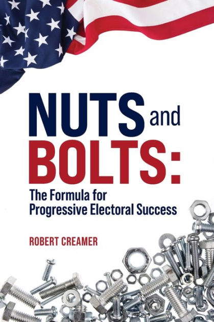 Nuts and Bolts: The Formula for Progressive Electoral Success by 
