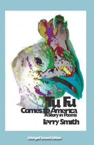 Title: Tu Fu Comes to America: A Story in Poems, Author: Larry Smith