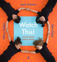 Title: Watch This!: A Book About Making Shapes, Author: Jane Godwin