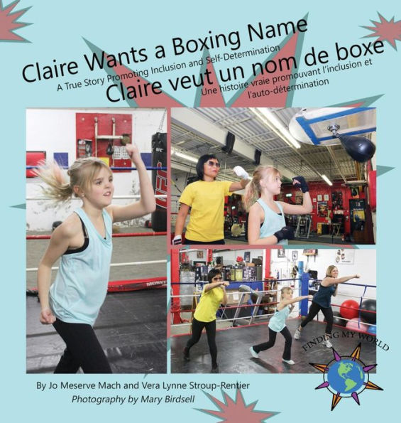 Claire Wants a Boxing Name: A True Story Promoting Inclusion and Self-Determination//Claire veut un nom de boxe: Une histoire vraie promouvant l'inclusion et l'auto-détermination