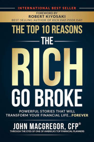 The Top 10 Reasons the Rich Go Broke: Powerful Stories That Will Transform Your Financial Life. Forever