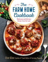 Title: The Farm Home Cookbook: Wholesome and Delicious Recipes from the Land, Author: Elsie Kline