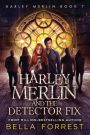 Harley Merlin 7: Harley Merlin and the Detector Fix