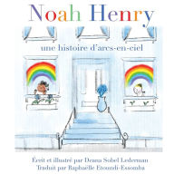 Title: Noah Henry: Une histoire d'arcs-en-ciel, Author: Deana Sobel Lederman