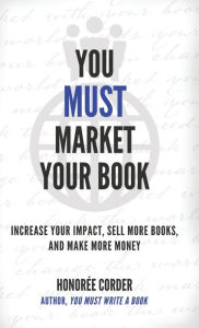 Title: You Must Market Your Book, Author: Honoree Corder