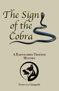 Title: The Sign of the Cobra: A Bartolomeo Trofeini Mystery, Author: Francesco Chiappelli