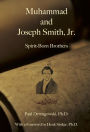 Muhammad and Joseph Smith, Jr.: Spirit-Born Brothers