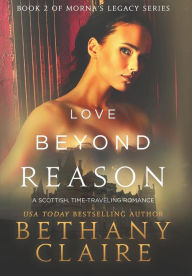 Title: Love Beyond Reason: A Scottish, Time Travel Romance, Author: Bethany Claire