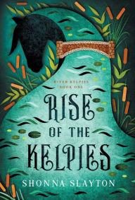 Title: Rise of the Kelpies, Author: Shonna Slayton