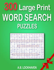 Title: 300 Large Print Word Search Puzzles, Author: A.B. Lockhaven