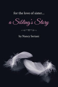 Title: For the Love of Sister...A Sibling's Story, Author: Nancy Seriani
