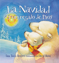 Title: La Navidad es un regalo de Dios / God Gave Us Christmas: Libros para niños, Author: Lisa Tawn Bergren