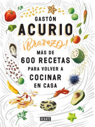 Title: Bravazo / Exquisite: Más de 600 recetas para cocinar en casa, Author: Gaston Acurio