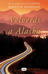 Title: Volverás a Alaska / The Great Alone, Author: Kristin Hannah