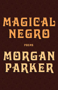 Title: Magical Negro, Author: Morgan Parker