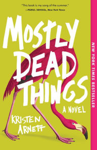 Title: Mostly Dead Things, Author: Kristen Arnett