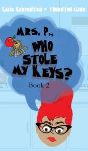 Title: Mrs. P., Who Stole My Keys?, Author: Thorton Cline