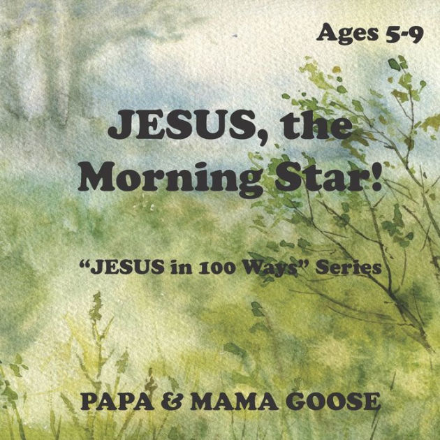 JESUS, The Morning Star! "JESUS in 100 Ways" Series by Papa & Mama