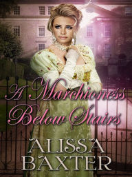 Title: A Marchioness Below Stairs, Author: Alissa Baxter