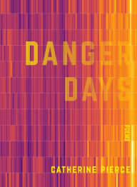 Title: Danger Days, Author: Catherine Pierce