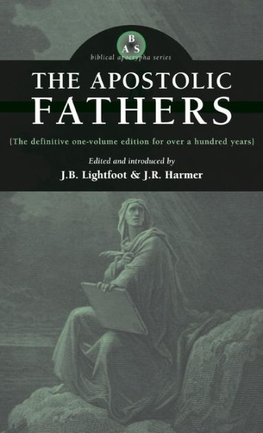 The Apostolic Fathers By J B Lightfoot, Paperback | Barnes & Noble®