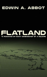 Title: Flatland: A Romance of Many Dimensions by A Square, Author: Edwin A Abbott