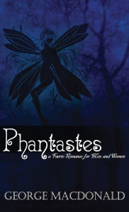 Title: Phantastes: A Faerie Romance for Men and Women, Author: George MacDonald