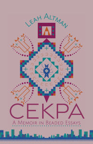 Title: Cekpa: A Memoir in Beaded Essays, Author: Leah Altman