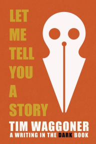 Title: Let Me Tell You a Story, Author: Tim Waggoner