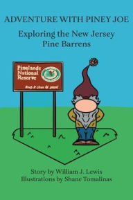 Title: Adventure with Piney Joe: Exploring the New Jersey Pine Barrens Volumes I & II, Author: William J Lewis