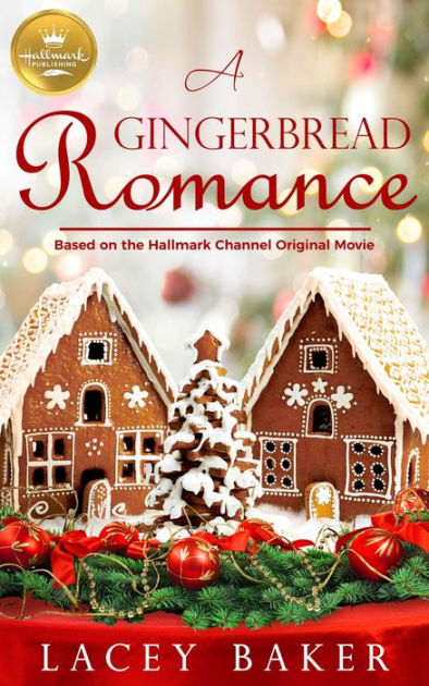 A Gingerbread Romance: Based on a Hallmark Channel original movie by Lacey  Baker, Paperback